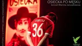 "Osiecka po męsku" - recital Marcina Januszkiewicza 