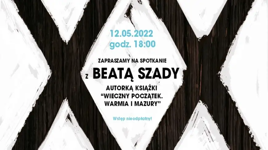 Spotkanie z Beatą Szady - autorką książki “Wieczny początek. Warmia i Mazury” 