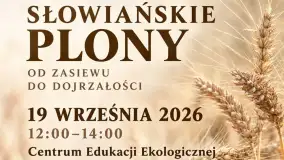Słowiańskie plony od zasiewu do dojrzałości. 19 września w Centrum Edukacji Ekologicznej w Ełku